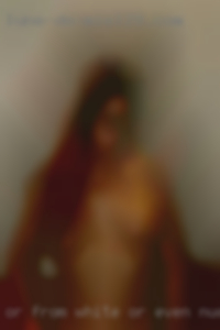 Or from white Or Even nude worse hows you in Amherst Ohio.